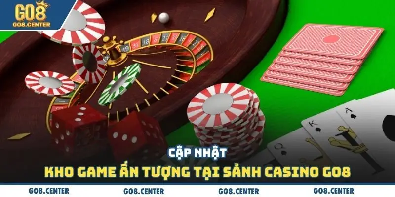 Cập nhập kho game ấn tượng tại sảnh casino Go8
