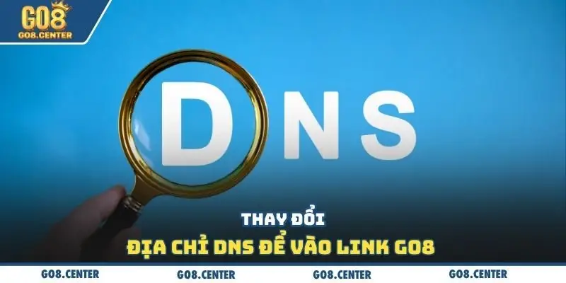 Thay đổi địa chỉ DNS để vào link Go8 