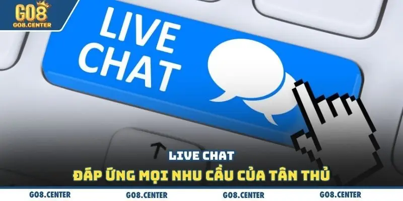 Live chat đáp ứng mọi nhu cầu của tân thủ